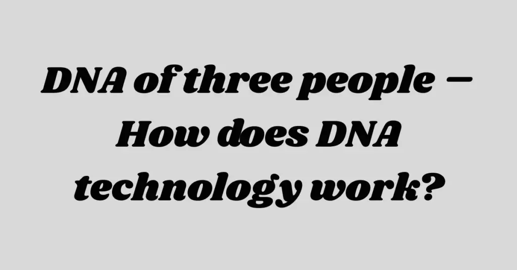 DNA of three people