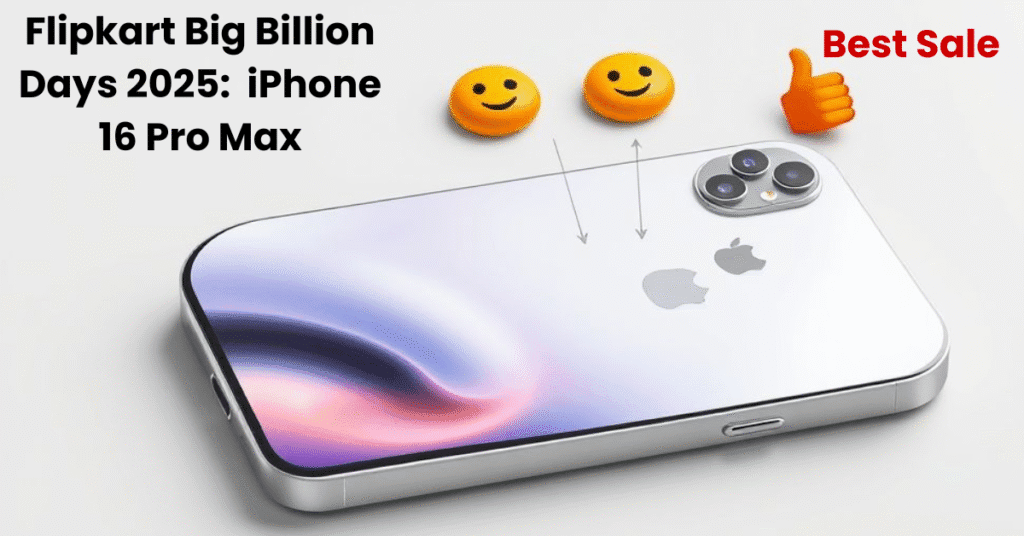 Flipkart Big Billion Days 2025 iPhone 16, iPhone 16 Pro Max